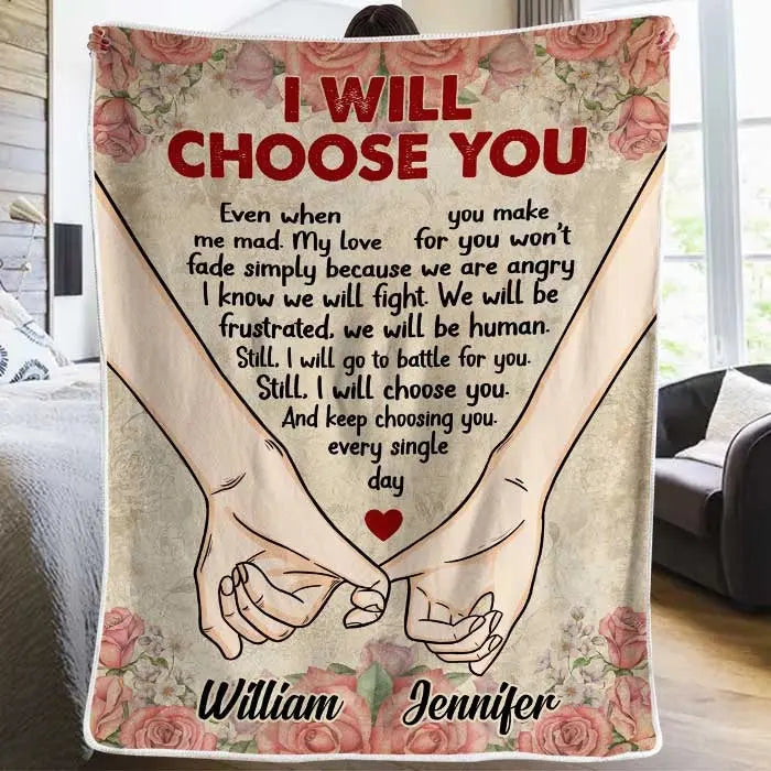 I Will Choose You Even When You Make Me Mad - Gift For Couples, Personalized Blanket Printing Joy